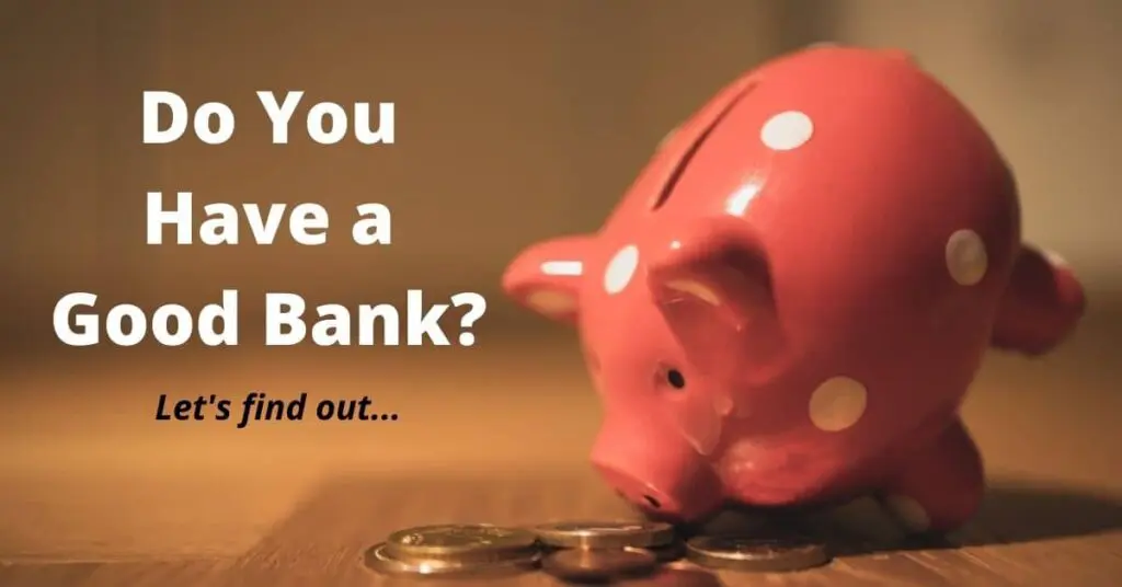 Do you have a good bank?