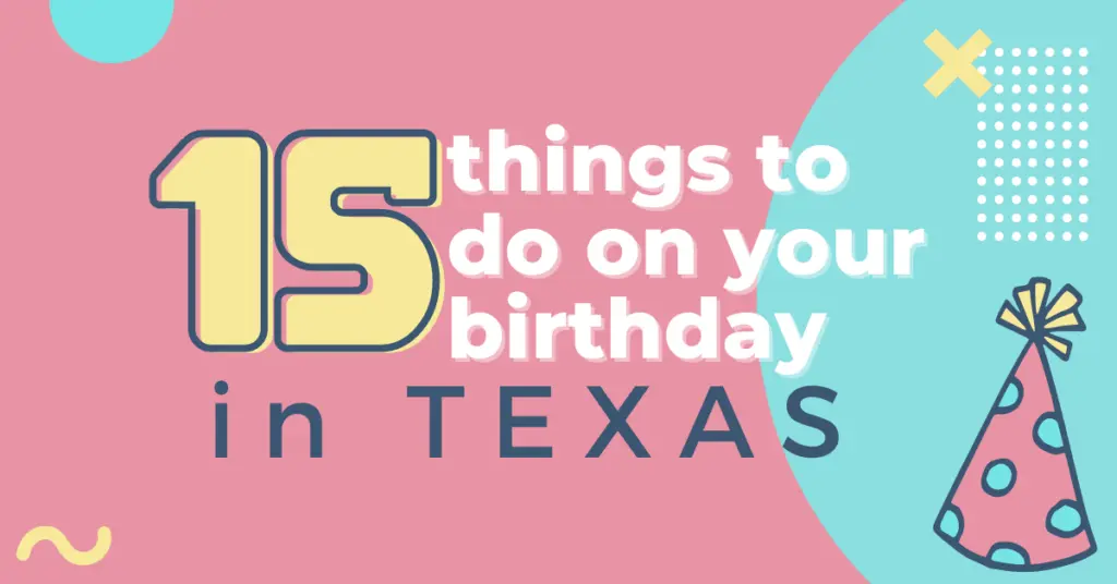 pink and blue geometric shapes and a pink birthday hat with white text ”15 things to do on your birthday in Texas”
