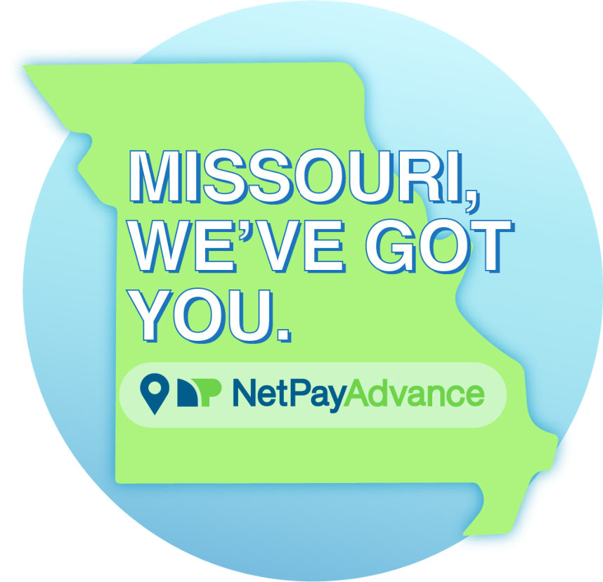 Blue and green graphic of the state of Missouri with text on top saying Missouri we've got you. and the Net Pay Advance logo below it.