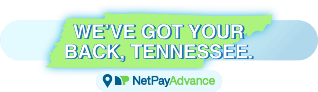 State of Tennessee in green with text over the top that says "We've got your back, Tennessee". Below the image of the state is the Net Pay Advance logo with a location marker next to it
