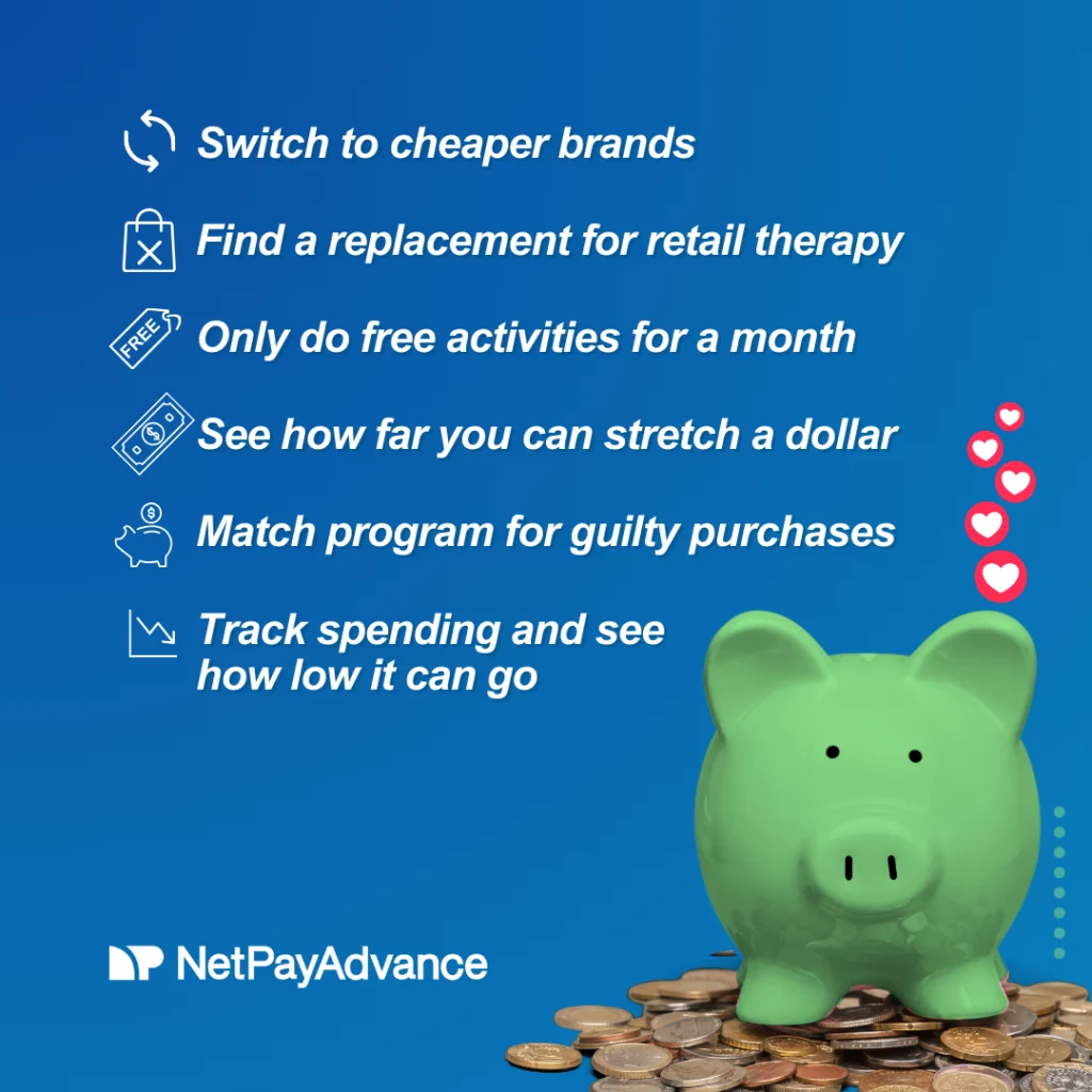Six more money savings challenges listed to include: switch to cheaper brands, find a replacement for retail therapy, only do free activities for a month, see how far you can stretch a dollar, match program for guilty purchases, track spending and see how low it can go. The Net Pay Advance logo and brand name in white feature at the bottom-left corner. A green piggy bank stands on a pile of coins at the bottom-right corner. Background is blue.