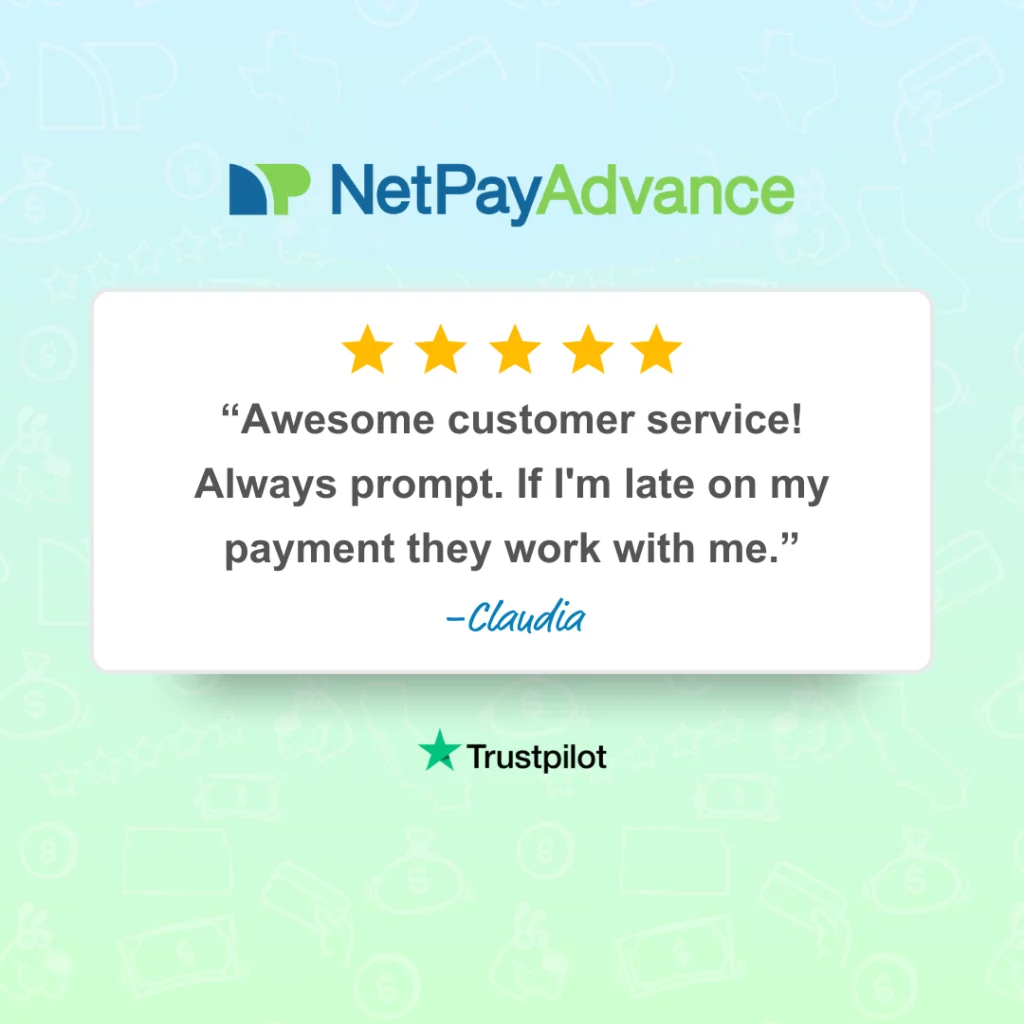 5-star review says: Awesome customer service! Always prompt. If I’m late on my payment, they work with me - Caludia. Blue-green ombre background bears the Net Pay Advance brand name and logo at the top while at the bottom, there is the Trustpilot brand name and logo.