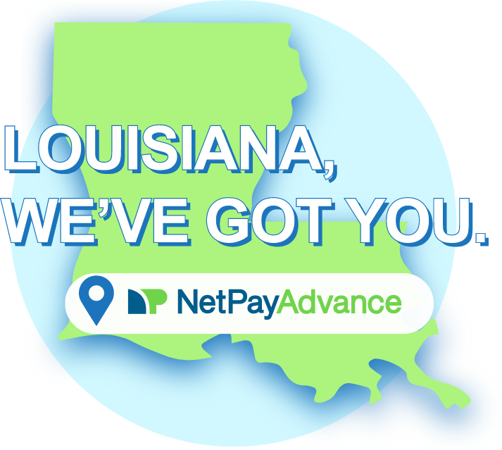 Blue and green graphic of the state of Louisiana with text on top saying Louisiana we've got you. and the Net Pay Advance logo below it.